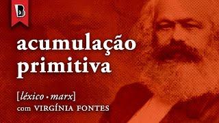 O que é ACUMULAÇÃO PRIMITIVA? | #LéxicoMarx com Virgínia Fontes