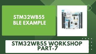 Simple BLE application for STM32WB55 | STM32WB55 BLE Example | STM32WB55 Workshop - Part 7