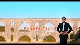 ETHEM CIZİRİ "ŞİRİN CAVBELEK" (OFFİCİAL VİDEO 2024) 4K