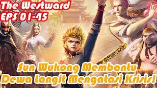 INDO SUB | The Westward EP01-45 | Sun Wukong Membantu Dewa Langit Mengatasi Krisis!