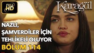 Karagül 114. Bölüm / Full HD (Tek Parça) - Nazlı Şamverdiler İçin Tehlikeli Oluyor