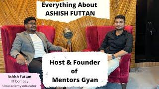 Everything about Host and mentor of Mentors Gyan | Ashish Futtan |