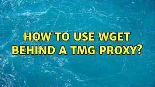 How to use wget behind a TMG proxy?