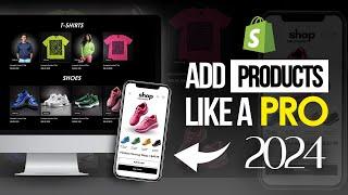 HOW TO ADD PRODUCTS TO Shopify | Step By Step Tutorial 2024