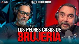 108 | Los peores casos de Brujería | Ft Quike Huerta