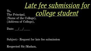 Application for late fee submission for college student||Late fee submission letter