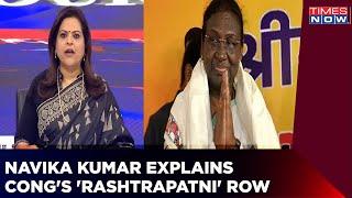 Congress Calls President Murmu 'Rashtrapatni' | Why Did BJP Slam The Comment? | Navika Kumar Decodes