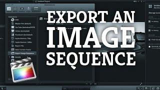 Final Cut Pro X: Export an Image Sequence of JPEGs, TIFFs or PNGs