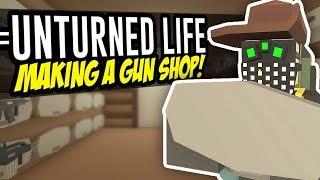 MAKING A GUN SHOP - Unturned Life Roleplay #36