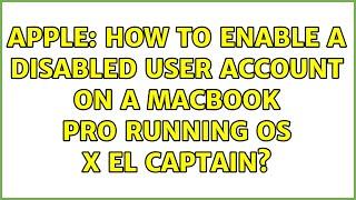 Apple: How to enable a disabled User Account on a MacBook Pro running OS X El Captain?