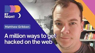 A million ways to get hacked on the web by Matthew Gribben