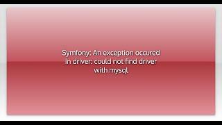 Symfony: An exception occured in driver: could not find driver with mysql