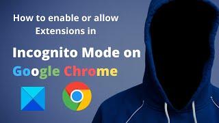 How to enable or allow Extensions in Incognito Mode on Google Chrome