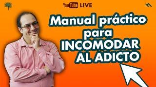 MANUAL PRACTICO PARA INCOMODAR AL ADICTO - Juan Camilo Psicologo