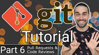 Full Git Tutorial (Part 6) - Pull Requests & Code Reviews