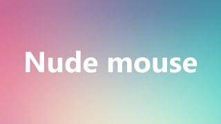 Nude mouse - Medical Meaning and Pronunciation