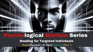 Psychological Warfare Series - NeuroPlasticity & Their Tactics - Part 1 #organizedstalking