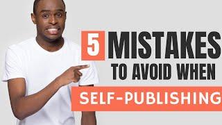 5 Mistakes To Avoid When Self Publishing | Common Mistake | Indie Author Resources