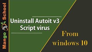 Uninstall Autoit v3 Script virus from Windows 10