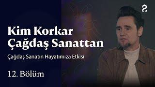 Çağdaş Sanatın Hayatımıza Etkisi | Kim Korkar Çağdaş Sanattan | 12. Bölüm  @trt2