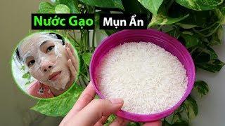 TRỊ MỤN ẨN BẰNG NƯỚC GẠO? 