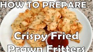 How to Prepare Crispy Fried Prawn Fritters