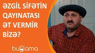 Buğlama TV - Əzgil Sifətin Qayınatası Ət Vermir Bizə?