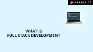 What is Full Stack Development | Full Stack Development Course  | Innomatics