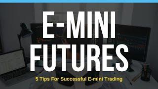 5 Tips for Successful E-Mini Trading