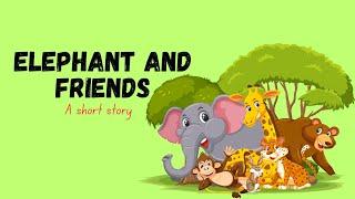 Elephant And Friends || English stories for kids || Moral Story || Short Story || English Story