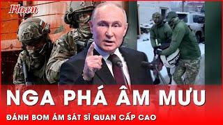 Nga phá thêm âm mưu ám đánh bom sát sĩ quan cấp cao, cáo buộc liên quan Ukraine | Thời sự quốc tế