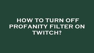 How to turn off profanity filter on twitch?