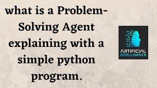 what is a Problem-Solving Agent explaining with a simple python program.