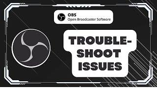 How to Troubleshoot Common OBS Studio Issues