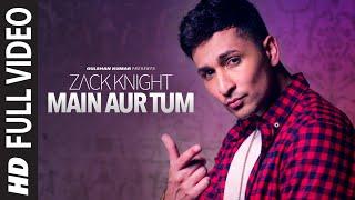 Main Aur Tum: Zack Knight Full Video Song | New Single 2015 | T-Series