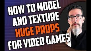 How to Model and Texture Huge Props for Video Games