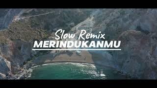 DJ SLOW REMIX - MERINDUKANMU TERBARU 2024