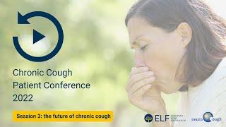 Chronic Cough Conference - Session 3: the future of chronic cough