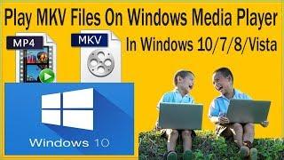 How To Play MKV Files On Windows Media Player In Windows 10/Windows 7/Windows/Vista