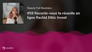 #59 Raconte-nous ta réussite en ligne Rachid Ethic Invest