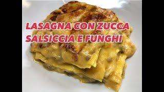 LASAGNA VELOCE, ZUCCA, SALSICCIA E FUNGHI - CUCINANDOMELAGODO