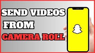 How To Send Videos As Normal Snaps From Camera Roll On Snapchat | Full Guide