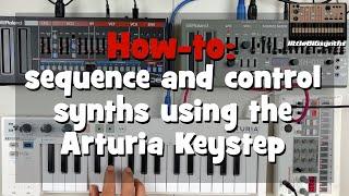 How-To: Sequence and control synths using the Arturia Keystep