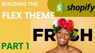 Building the FLEX Theme Shopify 2.0 Part 1 Shopify Academy