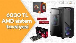 6000 TL PC toplama tavsiyesi AMD Ryzen - Şubat 2019