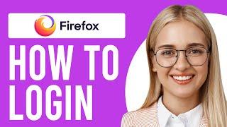 How to Login to Firefox (How to Sign in and out of Firefox)