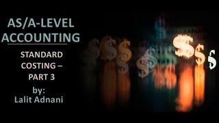 AS/A Level Accounting - Standard Costing - Part 3 (Variable and Fixed Overhead cost Variance)