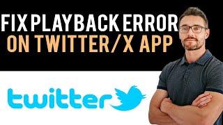  How To Fix Twitter App Playback Error (Full Guide)