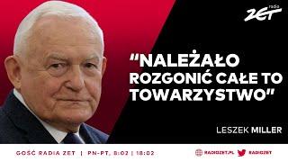 Leszek Miller o TK: Należało rozgonić całe to towarzystwo | Gość Radia ZET