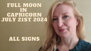 Full Moon in Capricorn July 21st 2024 ALL SIGNS